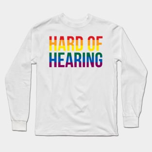 Hard of Hearing (Rainbow Text) Long Sleeve T-Shirt